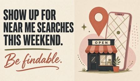 Show Up for &ldquo;Near Me&rdquo; Searches This Weekend